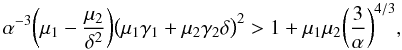 \begin{equation} \label{stability} \alpha^{-3} \bigg( \mu_{1} - \frac{\mu_{2}}{\delta^{2}} \bigg) \big( \mu_{1} \gamma_{1} + \mu_{2} \gamma_{2} \delta \big)^{2} > 1 + \mu_{1}\mu_{2} \bigg( \frac{3}{\alpha} \bigg)^{4/3} , \end{equation}