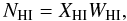 \begin{equation} N_{\rm HI}=X_{\rm HI}W_{\rm HI}, \end{equation}