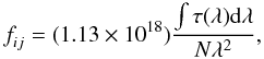 Mathematical equation: \begin{equation} \label{equ1} \textit{f}_{ij}=(1.13 \times 10^{18})\frac{\int\tau(\lambda){\rm d}\lambda}{N\lambda^{2}}, \end{equation}