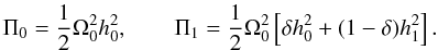 \begin{equation} \Pi_0 = \frac{1}{2}\Omega_0^2 h_0^2, \qquad \Pi_1 = \frac{1}{2}\Omega_0^2 \left[\delta h_0^2 + (1-\delta)h_1^2 \right]. \label{Pi_eqns} \end{equation}