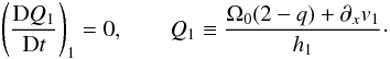 \begin{equation} \left(\frac{{\rm D} Q_1}{{\rm D}t}\right)_1 = 0, \qquad Q_1 \equiv \frac{\Omega_0(2-q) + \partial_x v_1}{h_1}\cdot \label{Q1_eqn} \end{equation}