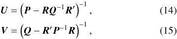 Mathematical equation: \begin{eqnarray} \vec{U} &=& \left( \vec{P} - \vec{R} \vec{Q}^{-1} \vec{R}' \right)^{-1} , \label{eq:C4} \\ \vec{V} &= &\left( \vec{Q} - \vec{R}' \vec{P}^{-1} \vec{R} \right)^{-1} , \label{eq:C2} \end{eqnarray}