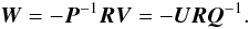 Mathematical equation: \begin{equation} \vec{W} = - \vec{P}^{-1} \vec{R} \vec{V} = - \vec{U} \vec{R} \vec{Q}^{-1} . \label{eq:C3} \end{equation}