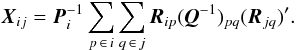 Mathematical equation: \begin{equation} \label{eq:X1} \vec{X}_{ij} = \vec{P}_i^{-1} \sum_{p\,\in\, i}\sum_{q\,\in\, j}\vec{R}_{ip}(\vec{Q}^{-1})_{pq}(\vec{R}_{jq})' . \end{equation}