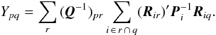 Mathematical equation: \begin{equation} \label{eq:Y1} Y_{pq} = \sum_r\, (\vec{Q}^{-1})_{pr} \sum_{i\,\in\, r\,\cap\,q}(\vec{R}_{ir})' \vec{P}^{-1}_i \vec{R}_{iq} . \end{equation}