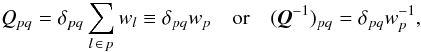 Mathematical equation: \begin{equation} \label{eq:C_AA1pq} Q_{pq} = \delta_{pq} \sum_{ l\,\in\, p } w_l \equiv \delta_{pq} w_p \quad\text{or}\quad (\vec{Q}^{-1})_{pq}=\delta_{pq}w_p^{-1} , \end{equation}