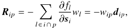 Mathematical equation: \begin{equation} \label{eq:Rkin} \vec{R}_{ip} = -\sum_{ l \, \in \, i \, \cap \, p} \frac{\partial f_{l}}{\partial \vec{s}_i} w_l = -w_{ip}\vec{d}_{ip} , \end{equation}