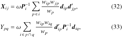 Mathematical equation: \begin{eqnarray} \label{eq:X3} \vec{X}_{ij} &= &\omega\vec{P}_i^{-1} \sum_{p\,\in\, i} \frac{w_{ip}w_{jp}}{w_p}\vec{d}_{ip}\vec{d}_{jp}' ,\\[3pt] \label{eq:Y3} Y_{pq} &=& \omega\hspace{-3pt}\sum_{i\,\in\, p\,\cap\,q} \frac{w_{ip}w_{iq}}{w_p}\,\vec{d}_{ip}' \vec{P}^{-1}_i \vec{d}_{iq} , \end{eqnarray}