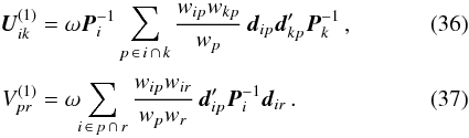 Mathematical equation: \begin{eqnarray} \label{eq:U1} \vec{U}^{(1)}_{ik} &=& \omega\vec{P}^{-1}_i\sum_{p\,\in\, i\,\cap\,k}\frac{w_{ip}w_{kp}}{w_p}\, \vec{d}_{ip}\vec{d}_{kp}' \vec{P}^{-1}_{k} \, ,\\[3pt] \label{eq:V1} V^{(1)}_{pr} &= &\omega\hspace{-3pt}\sum_{i\,\in\, p\,\cap\,r} \frac{w_{ip}w_{ir}}{w_pw_r}\, \vec{d}_{ip}' \vec{P}^{-1}_i \vec{d}_{ir} \, . \end{eqnarray}