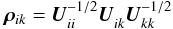 Mathematical equation: \begin{equation} \label{eq:blockCorr} \vec{\rho}_{ik} = \vec{U}_{ii}^{-1/2}\vec{U}_{ik}^{\phantom{/}}\vec{U}_{kk}^{-1/2} \end{equation}
