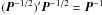 Mathematical equation: \hbox{$(\vec{P}^{-1/2})'\vec{P}^{-1/2}=\vec{P}^{-1}$}