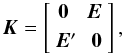 Mathematical equation: \appendix \setcounter{section}{2} \begin{equation} \label{eq:adjK} \vec{K} = \begin{bmatrix} \vec{0} & \vec{E}~ \\[3pt] ~\vec{E}' & \vec{0} \end{bmatrix} , \end{equation}