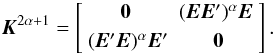 Mathematical equation: \appendix \setcounter{section}{2} \begin{equation} \label{eq:adjKodd} \vec{K}^{2\alpha+1} = \begin{bmatrix} \vec{0} & (\vec{E}\vec{E}')^\alpha\vec{E}~ \\[3pt] ~(\vec{E}'\vec{E})^\alpha\vec{E}' & \vec{0} \end{bmatrix} . \end{equation}