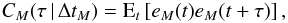 Mathematical equation: \appendix \setcounter{section}{3} \begin{equation} \label{appB01} C_M(\tau\,|\,\Delta t_M) = \text{E}_t\left[ e_M(t) e_M(t+\tau) \right] , \end{equation}