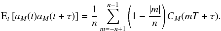Mathematical equation: \appendix \setcounter{section}{3} \begin{equation} \label{appB10} \text{E}_t\left[ a_M(t) a_M(t+\tau) \right] = \frac{1}{n} \sum_{m=-n+1}^{n-1} \left(1-\frac{|m|}{n}\right) C_M(mT+\tau) . \end{equation}