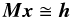 Mathematical equation: \begin{equation} \label{eq:obseqM} \vec{M}\vec{x} \cong \vec{h} \end{equation}