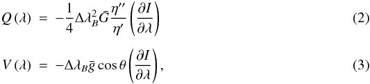 \begin{eqnarray} Q\left(\lambda\right) &=& -\frac{1}{4}\Delta\lambda^2_B \bar{G}\frac{\eta''}{\eta'} \left(\frac{\partial I}{\partial \lambda} \right)\label{wq} \\[1.5mm] V\left(\lambda\right) &=& -\Delta\lambda_B \bar{g} \cos \theta \left(\frac{\partial I}{\partial \lambda} \right), \label{wv} \end{eqnarray}
