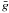 \hbox{$\bar{g}$}