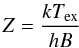 \begin{equation} Z = \frac{k T_{\rm ex}}{h B} \end{equation}