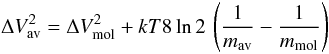 \begin{equation} \Delta V_{\rm av}^2 = \Delta V_{\rm mol}^2 + kT8 \ln 2 \, \left ( \frac{1}{m_{\rm av}} - \frac{1}{m_{\rm mol}} \right ) \end{equation}