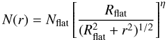 \begin{equation} N(r) = N_{\rm flat} \left [ \frac{R_{\rm flat}}{(R_{\rm flat}^2 + r^2 )^{1/2} } \right ]^\eta \label{eq:plummer} \end{equation}