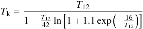 \begin{equation} T_{\rm k} = \frac{T_{\rm 12}} {1 - \frac{T_{\rm 12}}{42} \ln \left[1 + 1.1 \exp\left(-\frac{16}{T_{\rm 12}} \right) \right] } \label{eq:Tk} \end{equation}