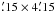 Mathematical equation: \hbox{$\farcm15 \times 4\farcm15$}