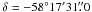 Mathematical equation: \hbox{$\delta = -58^\circ 17\arcmin 31\farcs0$}