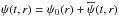 \hbox{$\psi(t, r)=\psi_0(r)+\overline\psi(t, r)$}