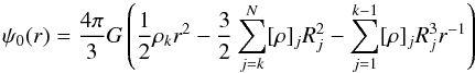 \begin{equation} \psi_0(r)= {4\pi\over3}G\left({1\over2}\rho_k r^2-{3\over2}\sum_{j=k}^{N}[\rho]_j R_j^2-\sum_{j=1}^{k-1}[\rho]_jR_j^3r^{-1}\right) \end{equation}