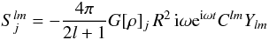 \begin{equation} S_j^{lm}=-{4\pi\over 2l+1} G[\rho]_j\,R^2\,{\rm i}\omega {\rm e}^{{\rm i}\omega t}C^{lm}Y_{lm} \end{equation}