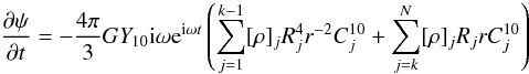 \begin{equation} {\partial\psi\over\partial t}= -{4\pi\over3}GY_{10}{\rm i}\omega {\rm e}^{{\rm i}\omega t} \left(\sum_{j=1}^{k-1}[\rho]_jR_j^4 r^{-2} C_j^{10}+\sum_{j=k}^{N}[\rho]_jR_j r C_j^{10}\right) \end{equation}