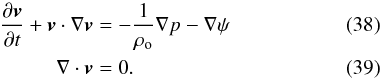 \begin{eqnarray} {\partial \vec{v}\over\partial t}+\vec{v}\cdot \nabla \vec{v}&=&-{1\over\rho_{\rm o}}\nabla p-\nabla\psi\label{Euler1}\\ {\nabla}\cdot \vec{v}&=&0\label{Euler2}. \end{eqnarray}