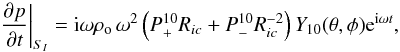 \begin{equation} {\partial p\over\partial t}\bigg\vert_{S_I}={\rm i}\omega \rho_{\rm o}\,\omega^2 \left(P_+^{10}R_{ic}+P_-^{10}R_{ic}^{-2}\right)Y_{10}(\theta,\phi){\rm e}^{{\rm i}\omega t},\label{partial3} \end{equation}