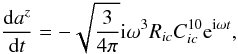 \begin{equation} {{\rm d}{a^z}\over {\rm d}t}=-{\sqrt{3\over4\pi}{\rm i}\omega^3R_{ic} C_{ic}^{10}{\rm e}^{{\rm i}\omega t}}, \end{equation}