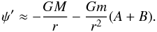 \begin{equation} \psi'\approx-{GM\over r}-{Gm\over r^2}(A+B). \end{equation}