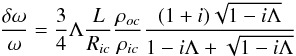 \begin{equation} {\delta\omega\over\omega}={3\over4}\Lambda {L\over R_{ic}}{\rho_{oc}\over\rho_{ic}}{(1+i)\sqrt{1-i\Lambda}\over 1-i\Lambda+\sqrt{1-i\Lambda}} \end{equation}