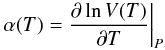 \begin{equation} \alpha(T)={\partial \ln V(T)\over\partial T}\bigg\vert_P \end{equation}