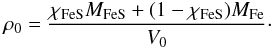 \begin{equation} \rho_{0}={\chi_{\rm FeS} M_{\rm FeS}+(1-\chi_{\rm FeS})M_{\rm Fe}\over V_0}\cdot \end{equation}