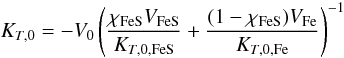 \begin{equation} K_{T,0}=-{V_0}\left({\chi_{{\rm FeS}}V_{{\rm FeS}}\over K_{T,0,{\rm FeS}}}+{(1-\chi_{{\rm FeS}}) V_{\rm Fe}\over K_{T,0,{\rm Fe}}}\right)^{-1} \end{equation}