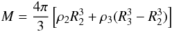 \begin{equation} M={4\pi\over3}\left[\rho_2 R_2^3+\rho_3(R_3^3-R_2^3)\right] \end{equation}
