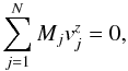 \begin{equation} \sum_{j=1}^N M_j v_j^z =0, \end{equation}