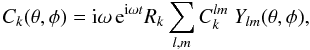 \begin{equation} C_k(\theta, \phi)={\rm i}\omega\,{\rm e}^{{\rm i}\omega t} R_k\sum_{l,m}C_k^{lm}~Y_{lm}(\theta,\phi),\label{Ck} \end{equation}