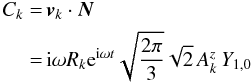 \begin{eqnarray} C_k&=&\,\vec{v}_k\cdot\vec{N}\nonumber\\\label{C1vN} &=&\,{\rm i}\omega R_k {\rm e}^{{\rm i}\omega t}\sqrt{2\pi\over3}\sqrt{2}\,A_k^z\,Y_{1,0} \end{eqnarray}
