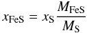 \begin{equation} x_{\rm FeS}=x_{\rm S}{M_{\rm FeS}\over M_{\rm S}} \end{equation}