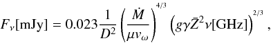 \begin{equation} F_{\nu}[{\rm mJy}]=0.023\frac{1}{D^{2}}\left ( \frac{\dot{M}}{\mu v_{\omega}} \right )^{^{4/3}} \left ( g \gamma \bar{Z}^{2}\nu[{\rm GHz}] \right )^{^{2/3}}, \label{eq2} \end{equation}