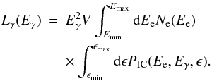 \begin{eqnarray} L_{\gamma}(E_ {\gamma}) &= & E_{\gamma}^{2} V \int_{E_{\rm min}}^{E_{\rm max}}{\rm d}E_{\rm e}N_{\rm e}(E_{\rm e})\nonumber\\&&\times\int_{\epsilon_{\rm min}}^{\epsilon_{\rm max}}{\rm d}\epsilon P_ {\rm IC}(E_{\rm e},E_{\gamma},\epsilon). \label{IC} \end{eqnarray}