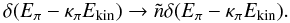 \begin{equation} \delta(E_{\pi}-{\kappa}_{\pi}E_{\rm kin}) \rightarrow \tilde{n}\delta(E_{\pi}-{\kappa}_{\pi}E_{\rm kin}). \end{equation}