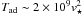 \hbox{$T_{\rm ad} \sim 2 \times 10^9 v_{\star}^2$}