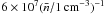 \hbox{$6 \times 10^{7} (\bar{n}/1 \, {\rm cm}^{-3})^{-1}$}